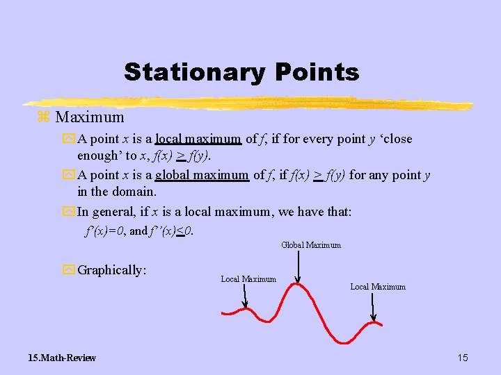 Stationary Points z Maximum y A point x is a local maximum of f,