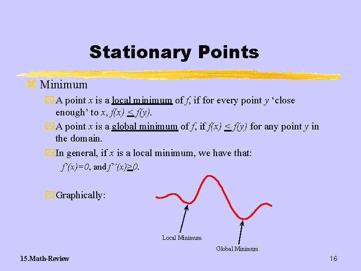 Stationary Points z Minimum y A point x is a local minimum of f,