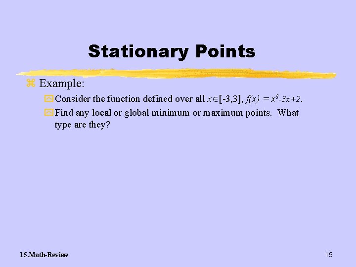 Stationary Points z Example: y Consider the function defined over all x [-3, 3],