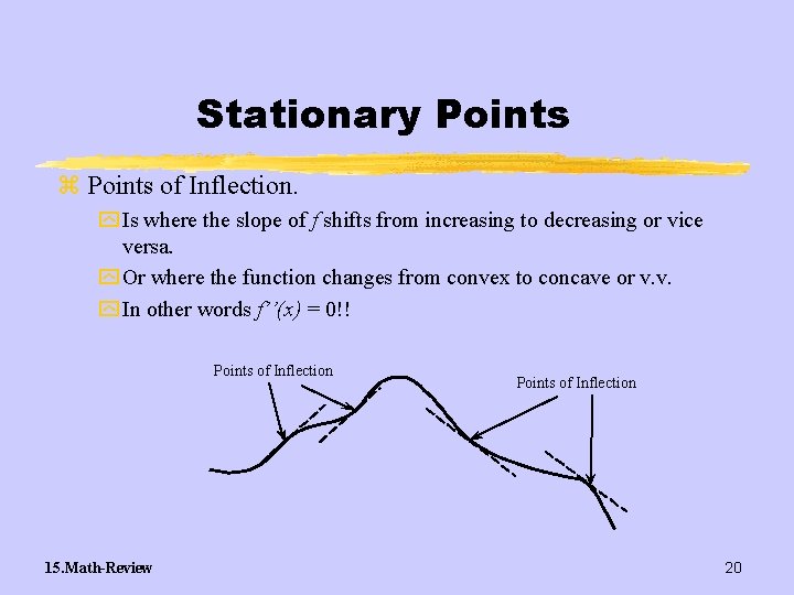 Stationary Points z Points of Inflection. y Is where the slope of f shifts