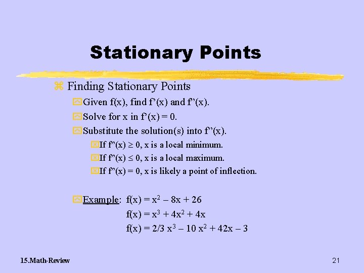 Stationary Points z Finding Stationary Points y Given f(x), find f’(x) and f”(x). y