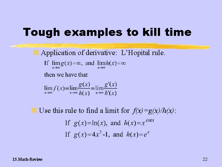 Tough examples to kill time z Application of derivative: L’Hopital rule. z Use this