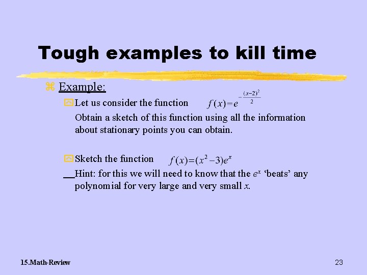 Tough examples to kill time z Example: y Let us consider the function Obtain