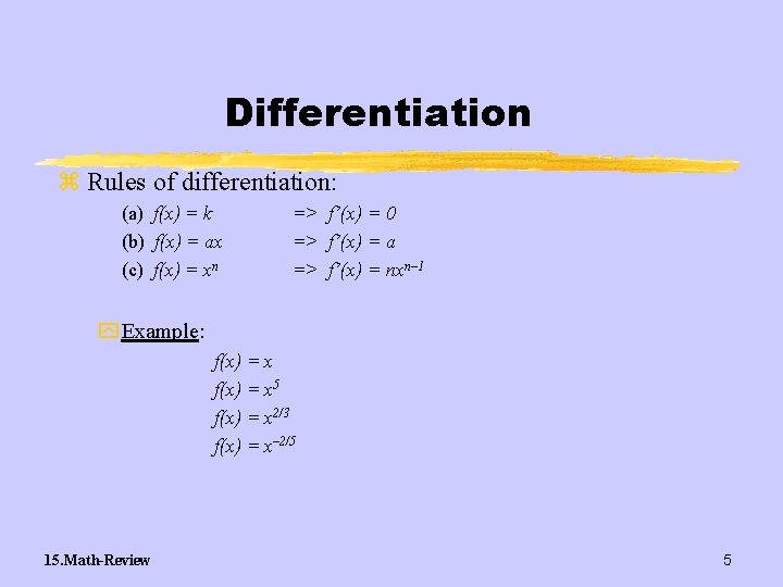 Differentiation z Rules of differentiation: (a) f(x) = k (b) f(x) = ax (c)