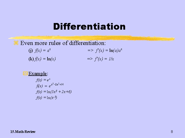 Differentiation z Even more rules of differentiation: (j) f(x) = ax => f’(x) =