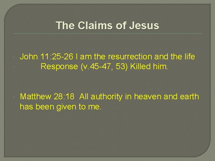 The Claims of Jesus John 11: 25 -26 I am the resurrection and the