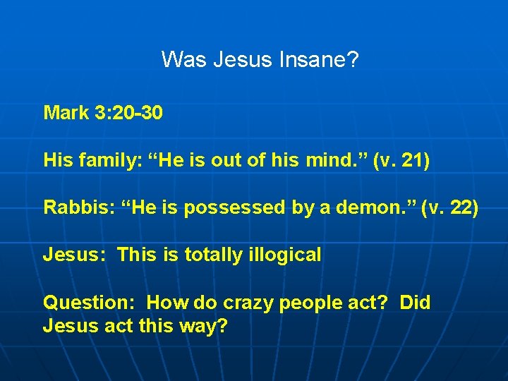 Was Jesus Insane? Mark 3: 20 -30 His family: “He is out of his