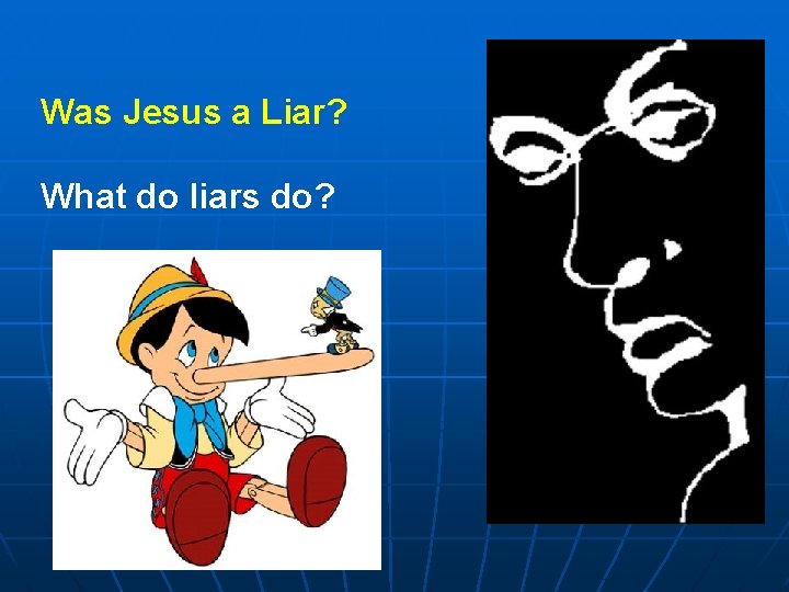 Was Jesus a Liar? What do liars do? 