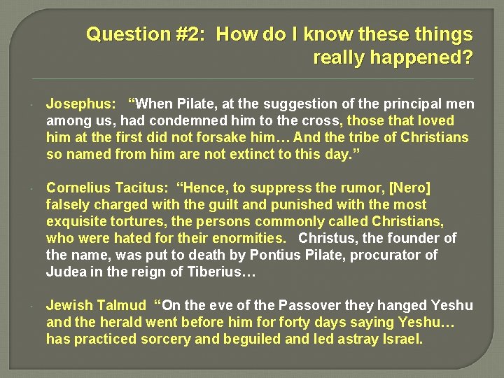 Question #2: How do I know these things really happened? Josephus: “When Pilate, at