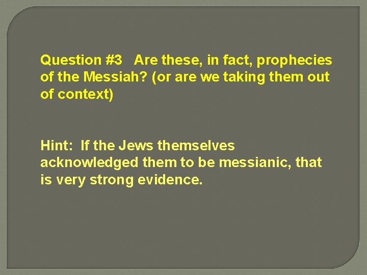 Question #3 Are these, in fact, prophecies of the Messiah? (or are we taking