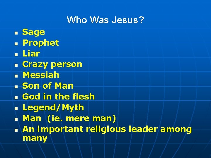 Who Was Jesus? n n n n n Sage Prophet Liar Crazy person Messiah