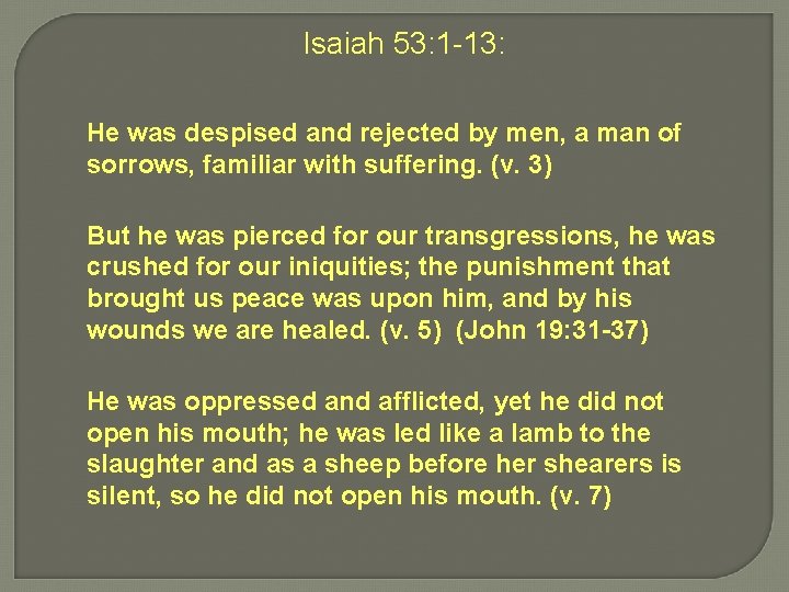 Isaiah 53: 1 -13: He was despised and rejected by men, a man of