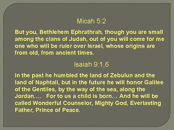Micah 5: 2 But you, Bethlehem Ephrathrah, though you are small among the clans
