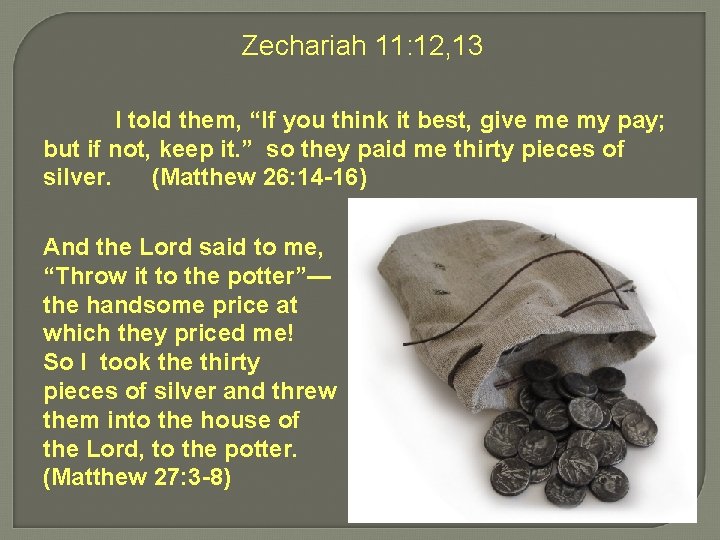 Zechariah 11: 12, 13 I told them, “If you think it best, give me