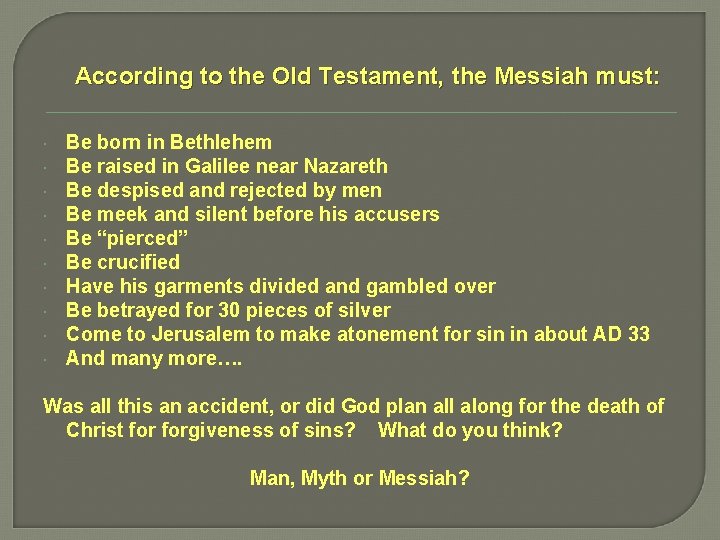 According to the Old Testament, the Messiah must: Be born in Bethlehem Be raised