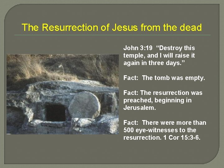 The Resurrection of Jesus from the dead John 3: 19 “Destroy this temple, and
