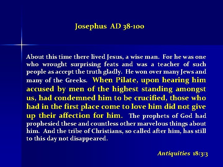 Josephus AD 38 -100 About this time there lived Jesus, a wise man. For