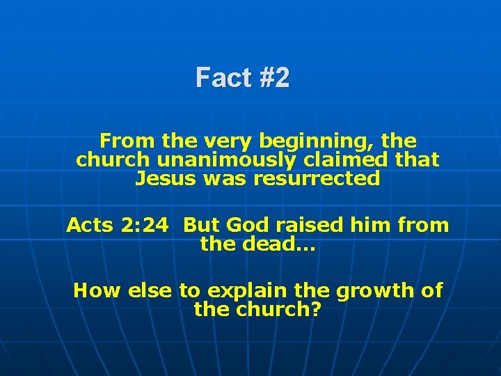 Fact #2 From the very beginning, the church unanimously claimed that Jesus was resurrected