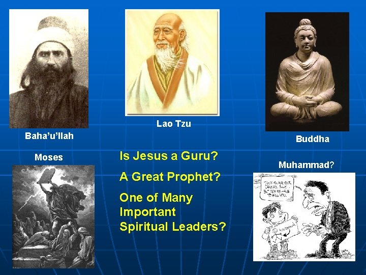 Lao Tzu Baha’u’llah Moses Buddha Is Jesus a Guru? A Great Prophet? One of