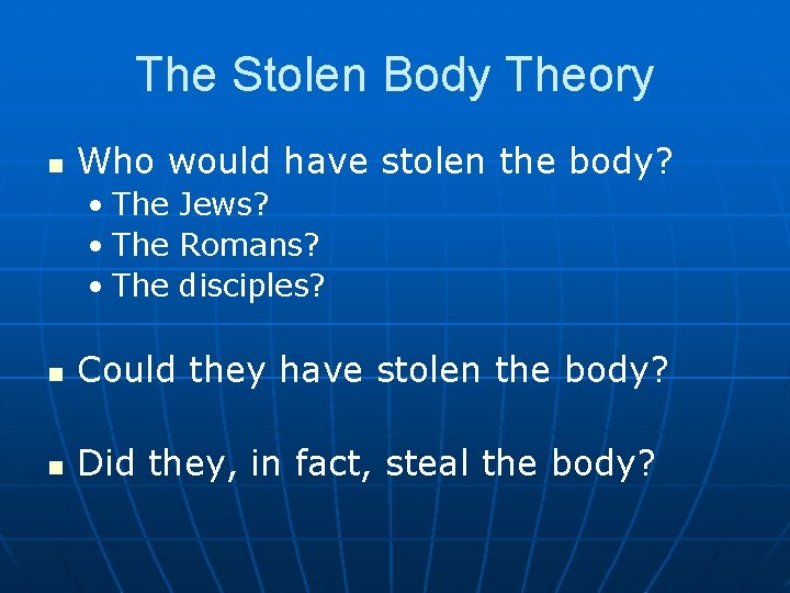 The Stolen Body Theory n Who would have stolen the body? • The Jews?