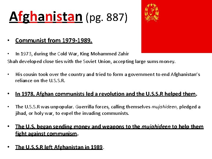 Afghanistan (pg. 887) • Communist from 1979 -1989. • In 1973, during the Cold