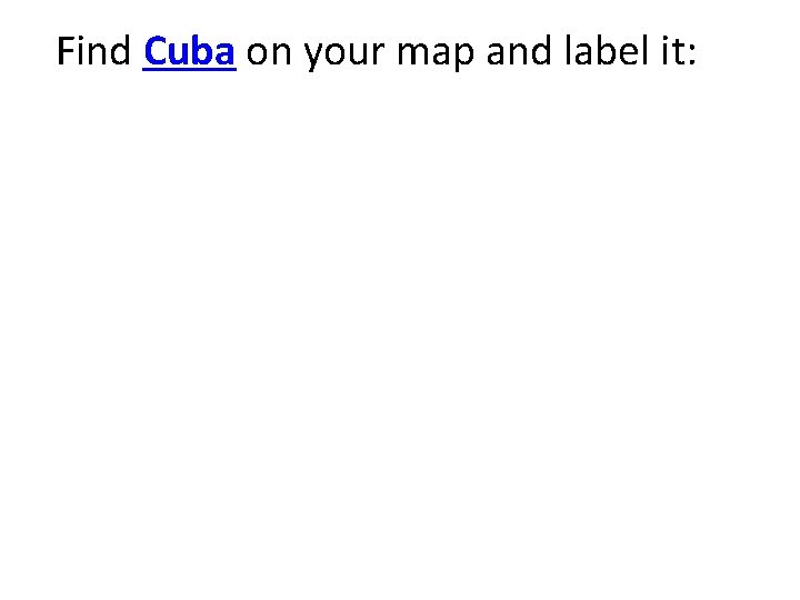 Find Cuba on your map and label it: 