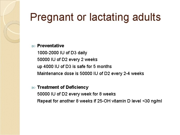 Pregnant or lactating adults Preventative 1000 -2000 IU of D 3 daily 50000 IU