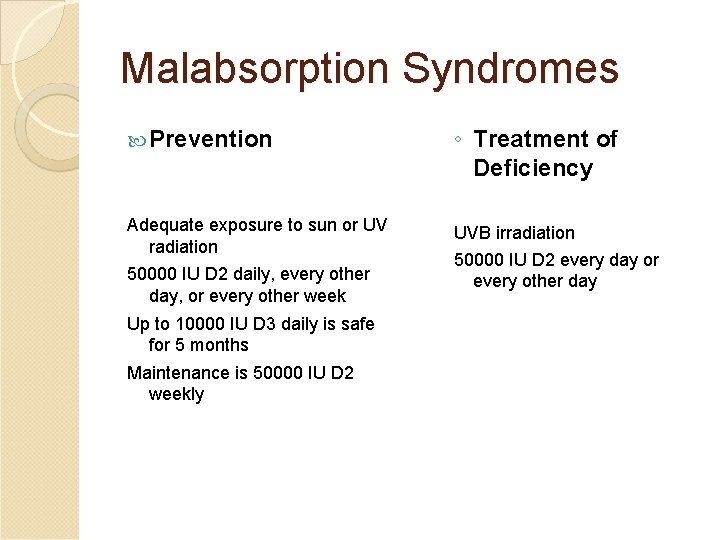Malabsorption Syndromes Prevention ◦ Treatment of Deficiency Adequate exposure to sun or UV radiation
