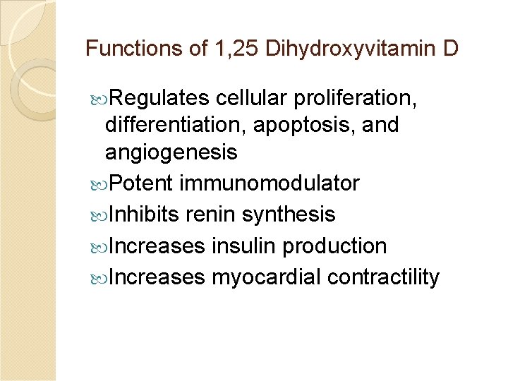 Functions of 1, 25 Dihydroxyvitamin D Regulates cellular proliferation, differentiation, apoptosis, and angiogenesis Potent