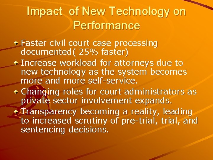 Impact of New Technology on Performance Faster civil court case processing documented( 25% faster)