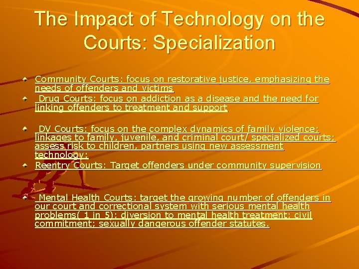 The Impact of Technology on the Courts: Specialization Community Courts: focus on restorative justice,
