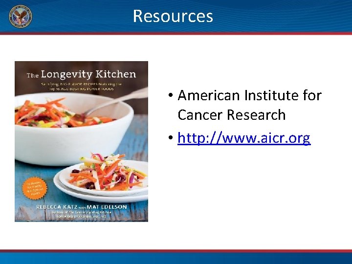 Resources • American Institute for Cancer Research • http: //www. aicr. org 