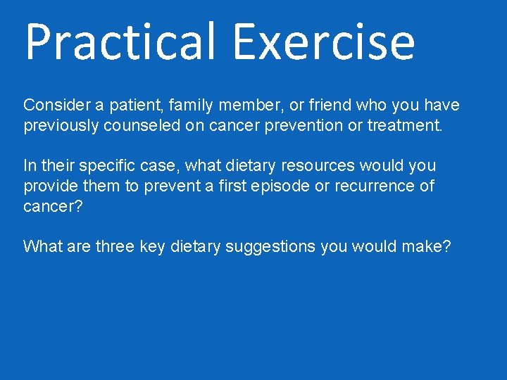 Practical Exercise Consider a patient, family member, or friend who you have previously counseled