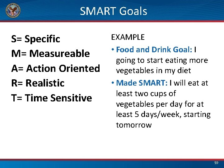 SMART Goals S= Specific M= Measureable A= Action Oriented R= Realistic T= Time Sensitive