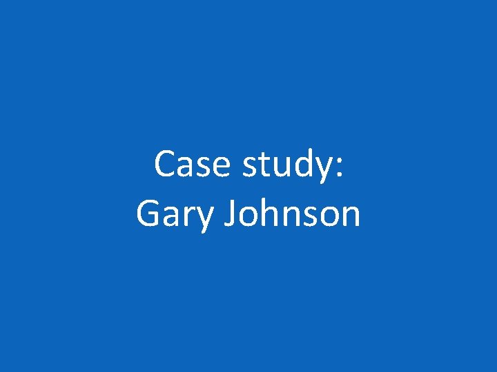 Case study: Gary Johnson 