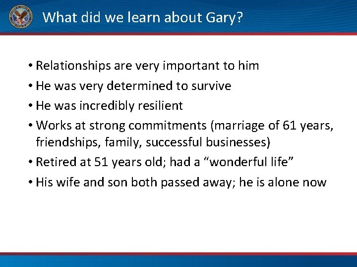 What did we learn about Gary? • Relationships are very important to him •