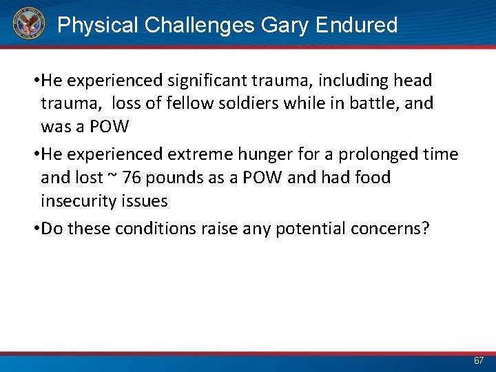 Physical Challenges Gary Endured • He experienced significant trauma, including head trauma, loss of