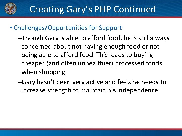 Creating Gary’s PHP Continued • Challenges/Opportunities for Support: –Though Gary is able to afford