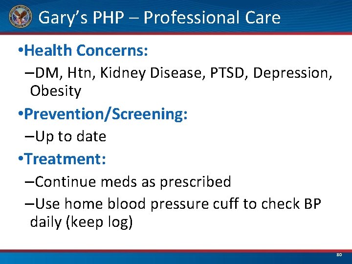 Gary’s PHP – Professional Care • Health Concerns: –DM, Htn, Kidney Disease, PTSD, Depression,