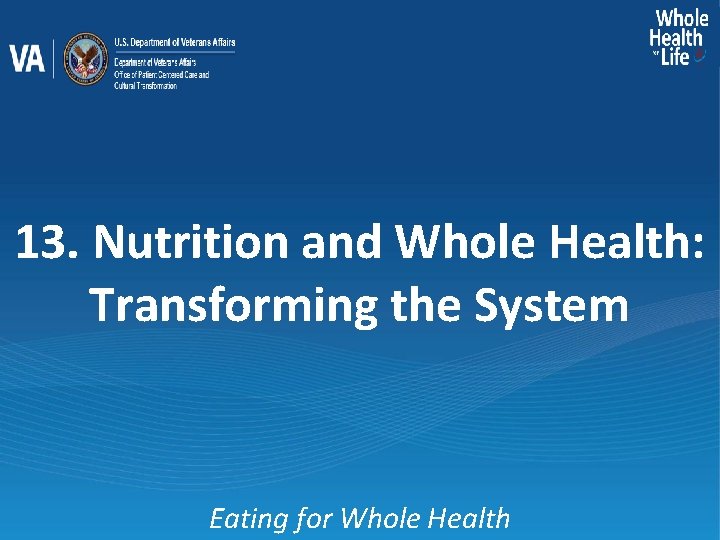 13. Nutrition and Whole Health: Transforming the System Eating for Whole Health 