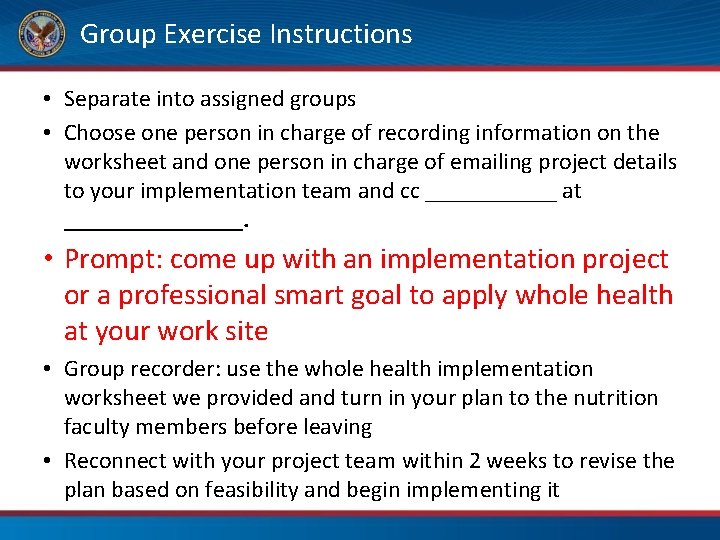 Group Exercise Instructions • Separate into assigned groups • Choose one person in charge