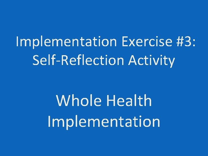 Implementation Exercise #3: Self-Reflection Activity Whole Health Implementation 