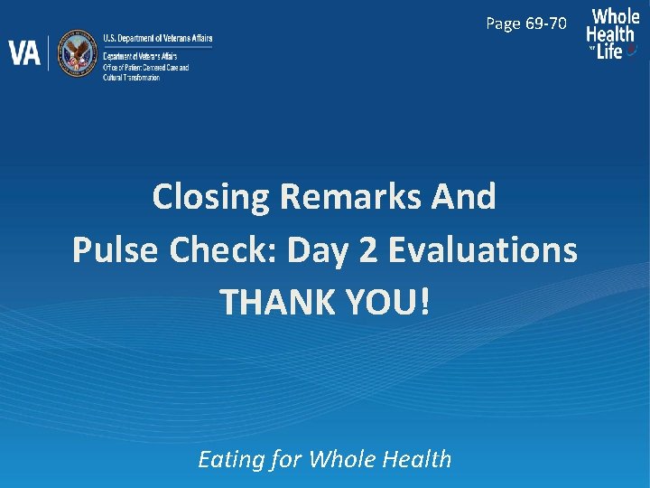 Page 69 -70 Closing Remarks And Pulse Check: Day 2 Evaluations THANK YOU! Eating