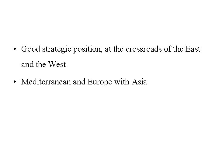  • Good strategic position, at the crossroads of the East and the West