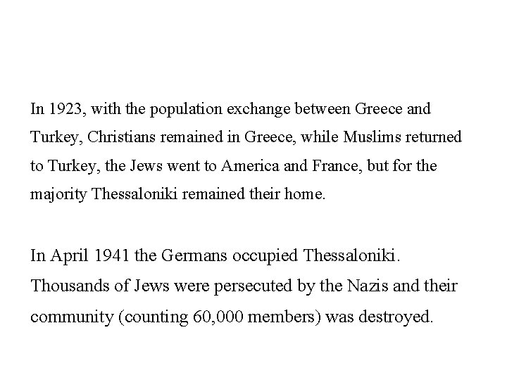 In 1923, with the population exchange between Greece and Turkey, Christians remained in Greece,