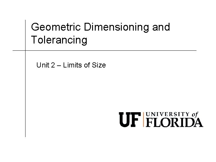 Geometric Dimensioning and Tolerancing Unit 2 – Limits of Size 