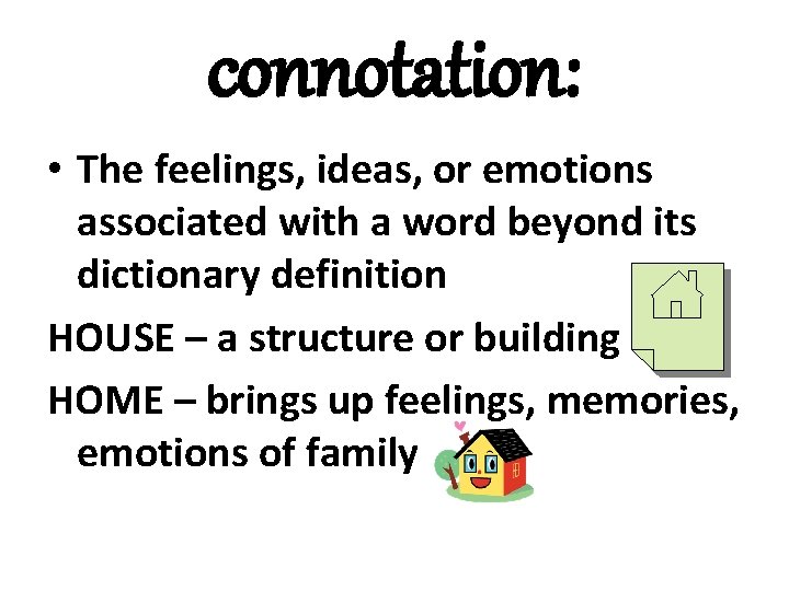 connotation: • The feelings, ideas, or emotions associated with a word beyond its dictionary