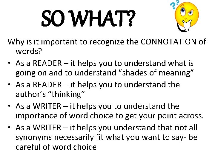 SO WHAT? Why is it important to recognize the CONNOTATION of words? • As