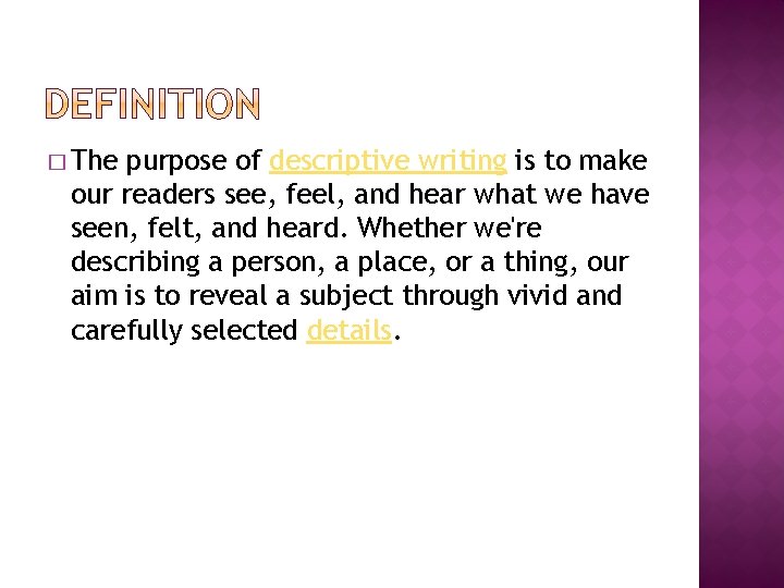 � The purpose of descriptive writing is to make our readers see, feel, and