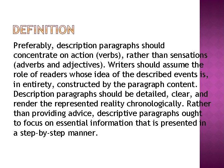 Preferably, description paragraphs should concentrate on action (verbs), rather than sensations (adverbs and adjectives).